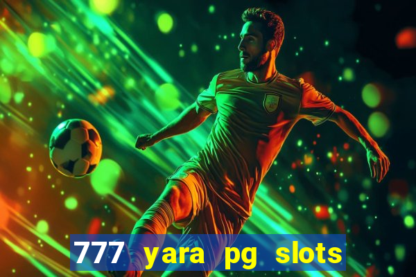 777 yara pg slots paga mesmo